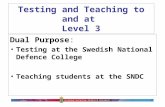 SNDC Dual Purpose: Testing at the Swedish National Defence College Teaching students at the SNDC Testing and Teaching to and at Level 3.
