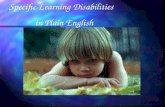 Specific Learning Disabilities in Plain English Specific Learning Disabilities in Plain English Children with specific learning disabilities (SLD) have.