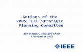 Actions of the 2005 IEEE Strategic Planning Committee Ben Johnson, 2005 SPC Chair 1 November 2005.