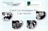 Catch Up Strategies For Late Savers. 2 Types of Late Savers Procrastinators with little or no savings Catch-up savers making up for lost time People who.