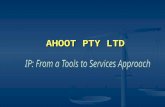 AHOOT PTY LTD. Agenda  Tools – DOI CAL Case Study – Successfully Commercialising a Good Idea  IP – What is It?  Reality Check: IP Services IP Audit.