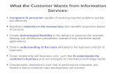 What the Customer Wants from Information Services: n Competent IS personnel capable of resolving reported problems quickly and efficiently n Significant.