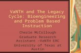 VaNTH and The Legacy Cycle: Bioengineering and Problem Based Instruction Cherie McCollough Graduate Research Assistant – VaNTH ERC University of Texas.