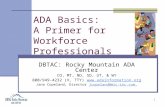 1 ADA Basics: A Primer for Workforce Professionals DBTAC: Rocky Mountain ADA Center CO, MT, ND, SD, UT, & WY 800/949-4232 (V, TTY) .