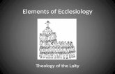 Elements of Ecclesiology Theology of the Laity. What is Ecclesiology? . The study of the CHURCH . A Church of brick and mortar? . People as Church.