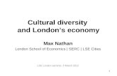1 Cultural diversity and London’s economy Max Nathan London School of Economics | SERC | LSE Cities LSE London seminar, 5 March 2012.