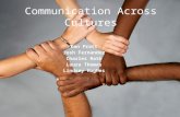 Communication Across Cultures Dan Pratt Josh Fernandez Charles Rath Laura Thomas Lindsey Hughes.