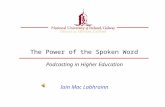 The Power of the Spoken Word Podcasting in Higher Education Iain Mac Labhrainn.