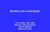 Severe pre-eclampsia. Tom Archer, MD, MBA Director, OB Anesthesia UCSD Hillcrest March 28, 2012.