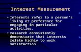 Interest Measurement Interests refer to a person’s liking or preference for engaging in particular activities. research consistently demonstrate that interests.