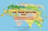 THE CHINA-PAKISTAN AXIS A “Huntingtonian” Inter- Civilizational Brotherhood ? Clingendael 20 October 2008 Willem van Kemenade E-mail: kemenade@xs4all .