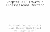 Chapter 31: Toward a Transnational America AP United States History West Blocton High School Mr. Logan Greene.