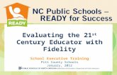 Evaluating the 21 st Century Educator with Fidelity School Executive Training Pitt County Schools January, 2012.