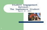 1 Student Engagement Retreat: The Sophomore Student April 27, 2012.