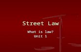 Street Law What is law? Unit 1. The study of law Jurisprudence Jurisprudence “The law must be stable, but it must not stand still.” The rules and regulations.
