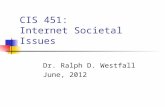 CIS 451: Internet Societal Issues Dr. Ralph D. Westfall June, 2012.