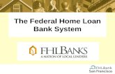 The Federal Home Loan Bank System. The 12 regional FHLBanks are cooperative wholesale banks created by Congress in 1932. Their mission is to provide liquidity.