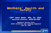 Workers ’ Health and Safety CAPT James Spahr, MPH, RS, DAAS Associate Director, NIOSH-OD-EPRO Deepwater Horizon Panel USPHS Scientific and Training Symposium.
