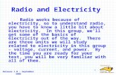 Release 1.0 â€“ September 2006 1 Radio and Electricity Radio works because of electricity, so to understand radio, you have to know a little bit about electricity