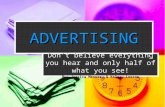 ADVERTISING Don’t believe everything you hear and only half of what you see! By: Jessica Meneray & Kelsey Leeson.