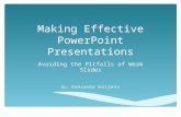Making Effective PowerPoint Presentations Avoiding the Pitfalls of Weak Slides By: Aleksandar Golijanin