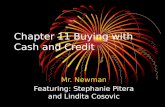 Chapter 11 Buying with Cash and Credit Mr. Newman Featuring: Stephanie Pitera and Lindita Cosovic.