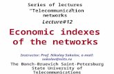 Lecture#12 Economic indexes of the networks The Bonch-Bruevich Saint-Petersburg State University of Telecommunications Series of lectures “Telecommunication.