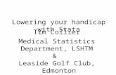 Lowering your handicap with Stata Tim Collier Medical Statistics Department, LSHTM & Leaside Golf Club, Edmonton.