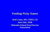 Feeding Picky Eaters Ruth Carey, RD, CSSD, LD June 24th, 2008 Nebraska School Food Service Association.