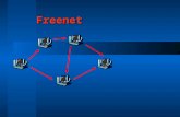 Freenet. Anonymity  Napster, Gnutella, Kazaa do not provide anonymity  Users know who they are downloading from  Others know who sent a query  Freenet.