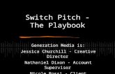 Switch Pitch - The Playbook Generation Media is: Jessica Churchill - Creative Director Nathaniel Dixon - Account Supervisor Nicole Rossi - Client Marketing.