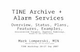 TINE Archive + Alarm Services Overview, Status, Plans, Features, Examples, Disconnected Thoughts, Hopeless Ramblings, Dreams of the Coffee Break Mark Lomperski,