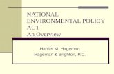 NATIONAL ENVIRONMENTAL POLICY ACT An Overview Harriet M. Hageman Hageman & Brighton, P.C.