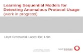 Lucent Technologies – Proprietary Use pursuant to company instruction Learning Sequential Models for Detecting Anomalous Protocol Usage (work in progress)
