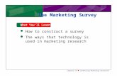 Chapter 29 Conducting Marketing Research1 What You'll Learn The Marketing Survey  How to construct a survey  The ways that technology is used in marketing.
