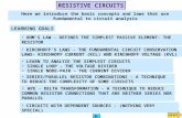 RESISTIVE CIRCUITS Here we introduce the basic concepts and laws that are fundamental to circuit analysis LEARNING GOALS OHM’S LAW - DEFINES THE SIMPLEST.