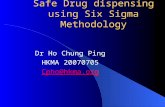 Safe Drug dispensing using Six Sigma Methodology Dr Ho Chung Ping HKMA 20070705 Cpho@hkma.org.