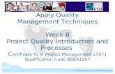 BSBPMG404A Apply Quality Management Techniques Apply Quality Management Techniques Week 8 Project Quality Introduction and Processes C ertificate IV in.