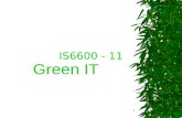 1 IS6600 - 11 Green IT. 2 Introduction  What kind of image does “green IT” bring to mind? –Minimise negative environmental impact? –Maximise energy and.