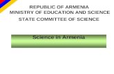 REPUBLIC OF ARMENIA MINISTRY OF EDUCATION AND SCIENCE STATE COMMITTEE OF SCIENCE Science in Armenia.