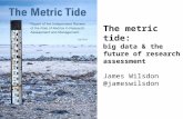 The metric tide: big data & the future of research assessment James Wilsdon @jameswilsdon.