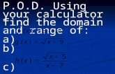 P.O.D. Using your calculator find the domain and range of: a) b) c)