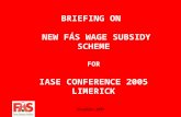 November 2005 BRIEFING ON NEW FÁS WAGE SUBSIDY SCHEME FOR IASE CONFERENCE 2005 LIMERICK.