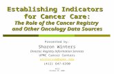 APIII October 23, 2008 Establishing Indicators for Cancer Care: The Role of the Cancer Registry and Other Oncology Data Sources Presented by: Sharon Winters.