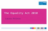 The Equality Act 2010 Laura Prince. Timetable  Enacted 8 April 2010.  The Equality Act 2010 (Commencement No.4, Savings, Consequential, Transitional,
