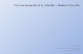 Pattern Recognition & Detection: Texture Classifier ECE 4226 Presented By: Denis Petrusenko December 10, 2007.
