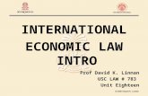 INTERNATIONAL ECONOMIC LAW INTRO Prof David K. Linnan USC LAW # 783 Unit Eighteen.