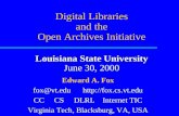 Digital Libraries and the Open Archives Initiative Louisiana State University June 30, 2000 Edward A. Fox fox@vt.edu  CC CS DLRL Internet.