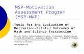 1 MSP-Motivation Assessment Program (MSP-MAP) Tools for the Evaluation of Motivation-Related Outcomes of Math and Science Instruction Martin Maehr (mlmaehr@umich.edu),