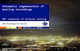 David van Leeuwen, Stephan Raaijmakers, Wessel Kraaij AMI community of interest meeting Automatic segmentation of meeting recordings.